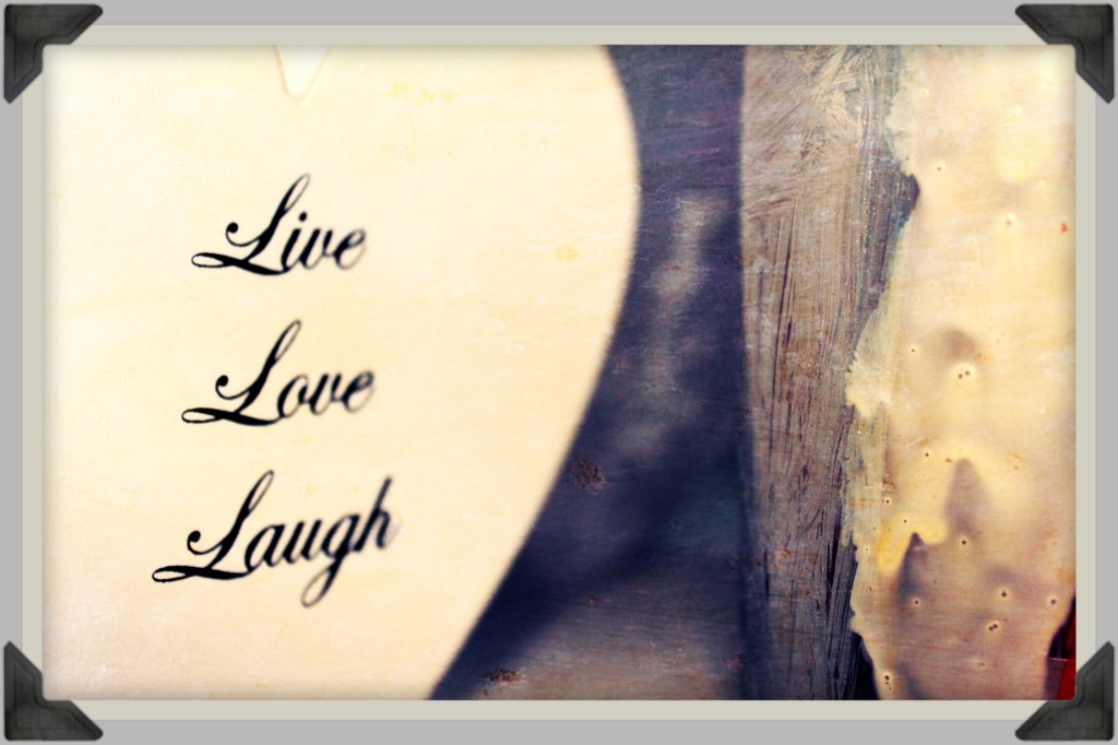 Live love laugh